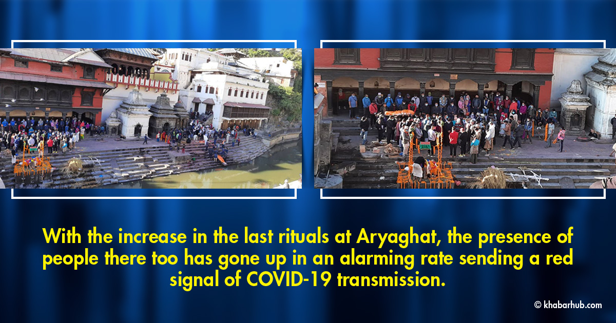 Aryaghat sees nearly four dozen funerals per day exposing people to COVID-19 risk