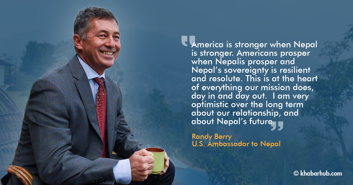 Nepalis have a hand in shaping Nepal’s trajectory for years to come: US Ambassador Berry